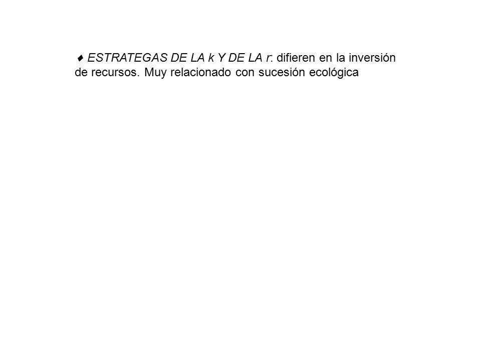  ESTRATEGAS DE LA k Y DE LA r: difieren en la inversión de recursos