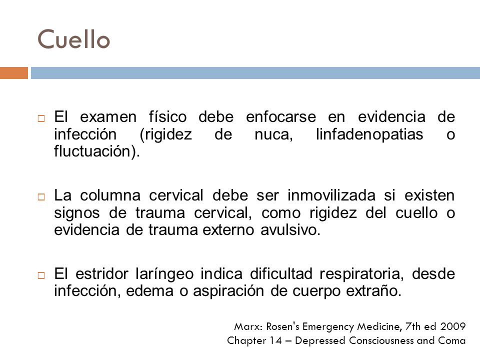 Cuello El examen físico debe enfocarse en evidencia de infección (rigidez de nuca, linfadenopatias o fluctuación).