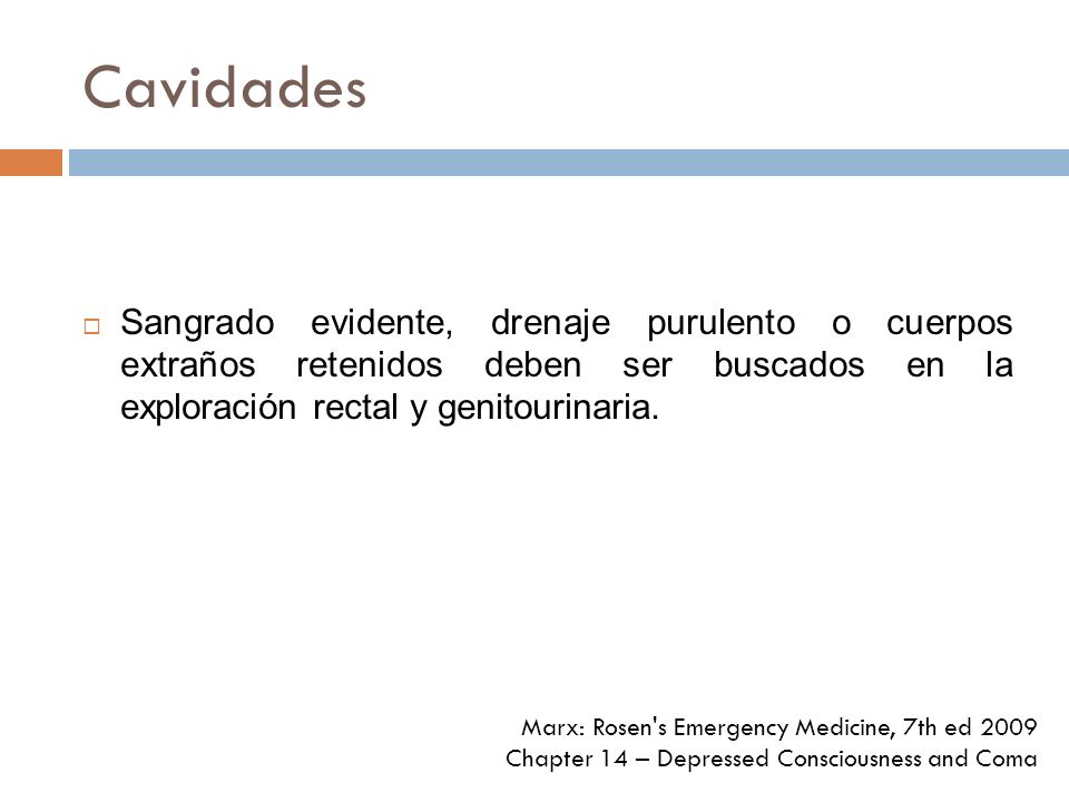 Cavidades Sangrado evidente, drenaje purulento o cuerpos extraños retenidos deben ser buscados en la exploración rectal y genitourinaria.