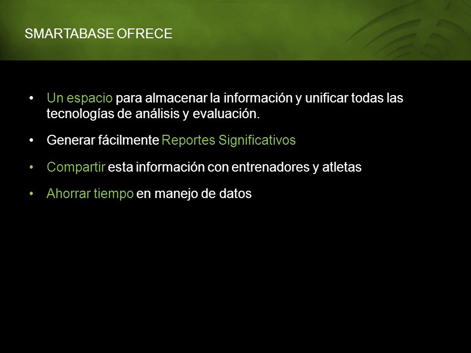 SMARTABASE OFRECE Un espacio para almacenar la información y unificar todas las tecnologías de análisis y evaluación.