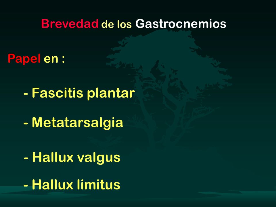 - Fascitis plantar - Metatarsalgia - Hallux valgus - Hallux limitus