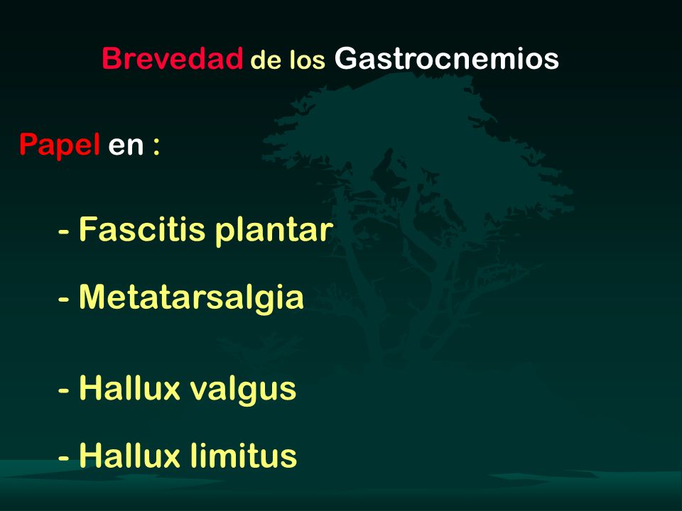- Fascitis plantar - Metatarsalgia - Hallux valgus - Hallux limitus
