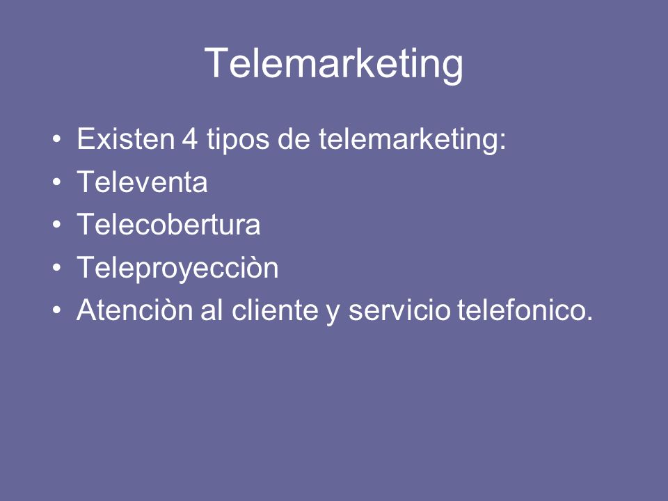 Telemarketing Existen 4 tipos de telemarketing: Televenta