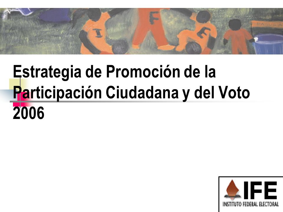 Estrategia de Promoción de la Participación Ciudadana y del Voto 2006