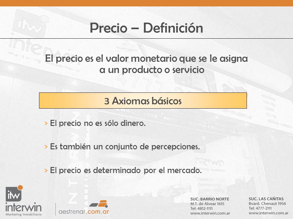 Precio – Definición El precio es el valor monetario que se le asigna a un producto o servicio. 3 Axiomas básicos.