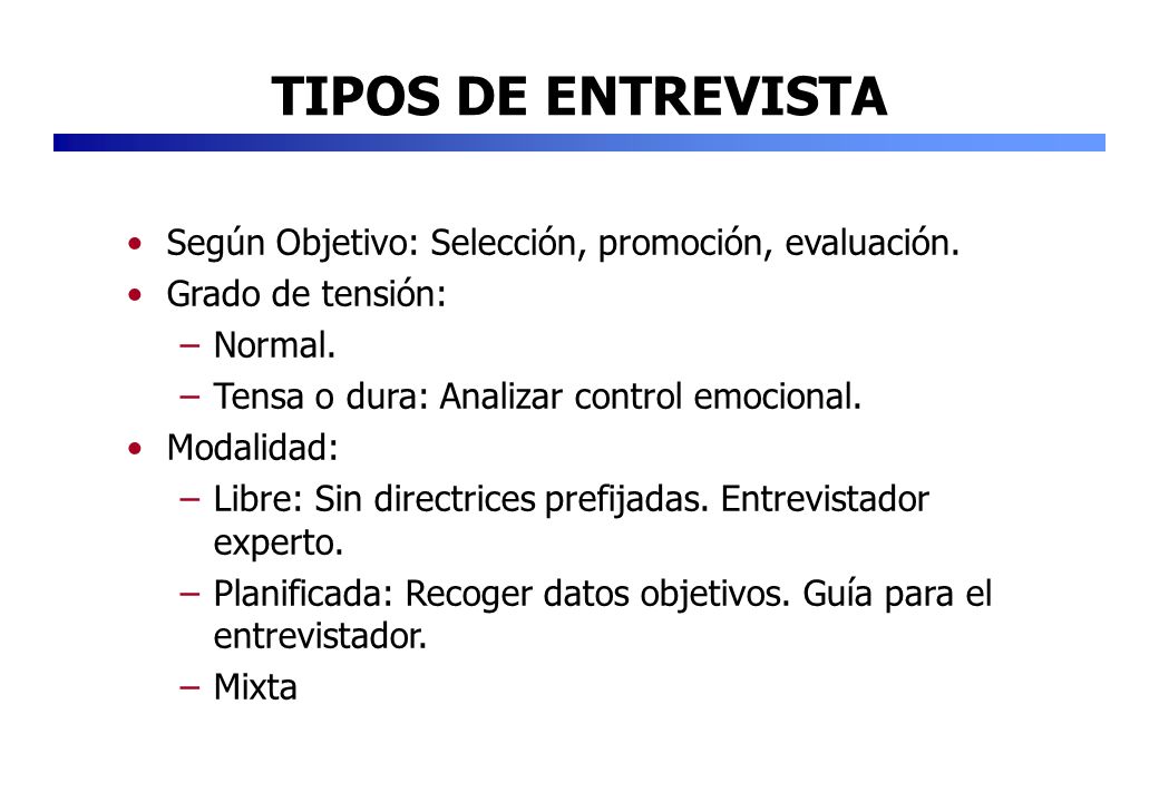 TIPOS DE ENTREVISTA Según Objetivo: Selección, promoción, evaluación.