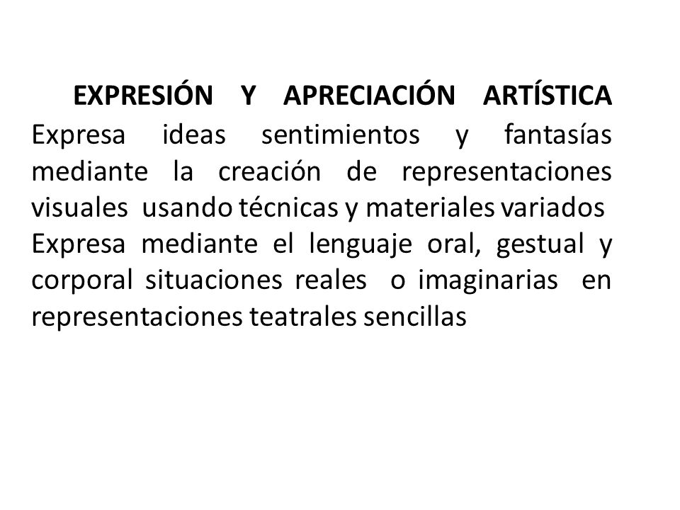 EXPRESIÓN Y APRECIACIÓN ARTÍSTICA Expresa ideas sentimientos y fantasías mediante la creación de representaciones visuales usando técnicas y materiales variados