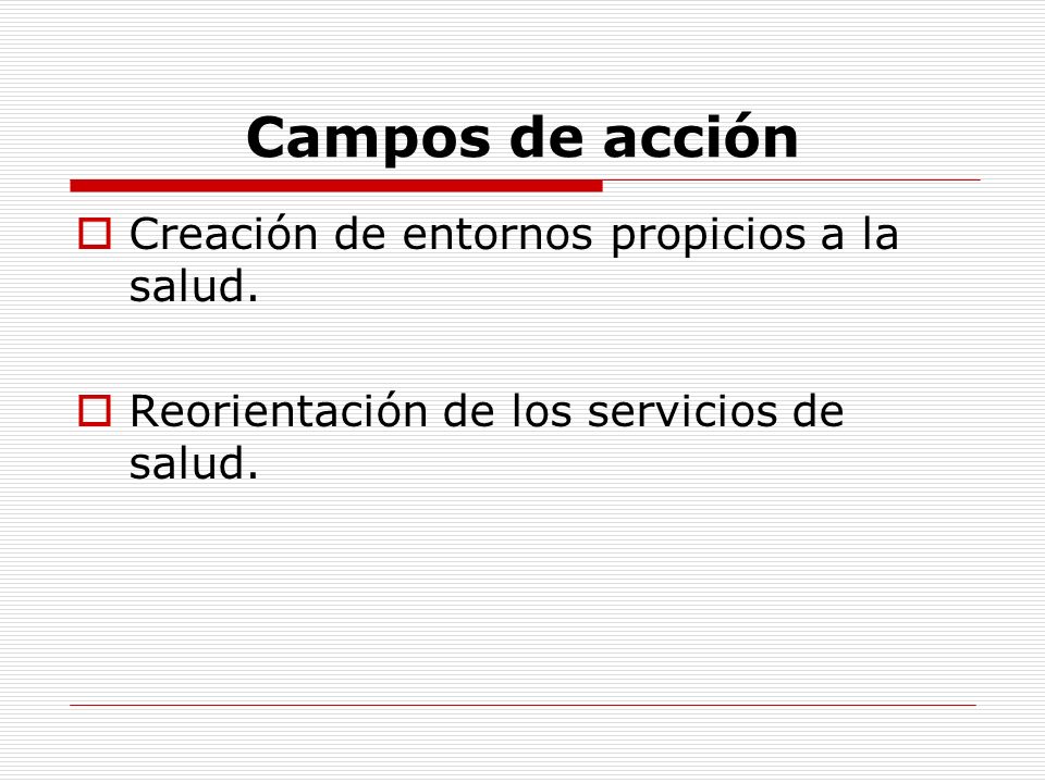 Campos de acción Creación de entornos propicios a la salud.