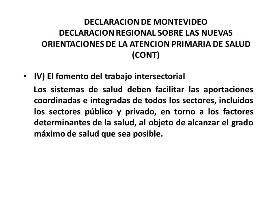 DECLARACION DE MONTEVIDEO DECLARACION REGIONAL SOBRE LAS NUEVAS ORIENTACIONES DE LA ATENCION PRIMARIA DE SALUD (CONT)
