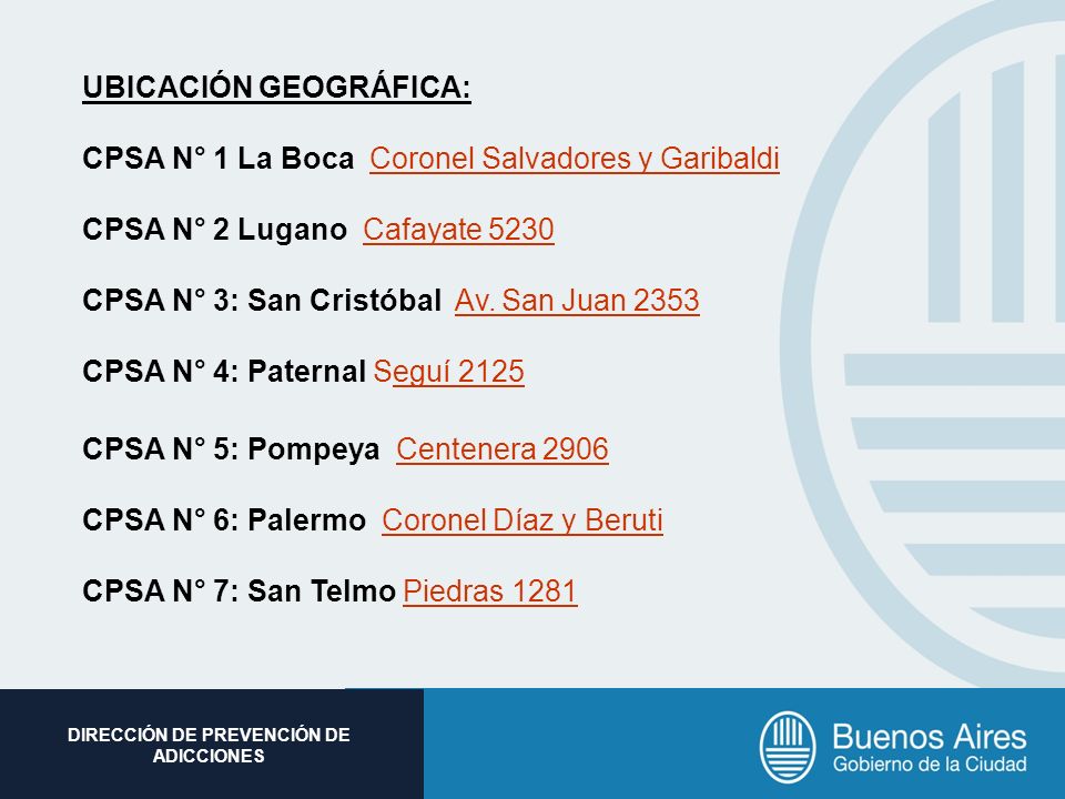 UBICACIÓN GEOGRÁFICA: CPSA N° 1 La Boca Coronel Salvadores y Garibaldi CPSA N° 2 Lugano Cafayate 5230 CPSA N° 3: San Cristóbal Av. San Juan 2353 CPSA N° 4: Paternal Seguí 2125