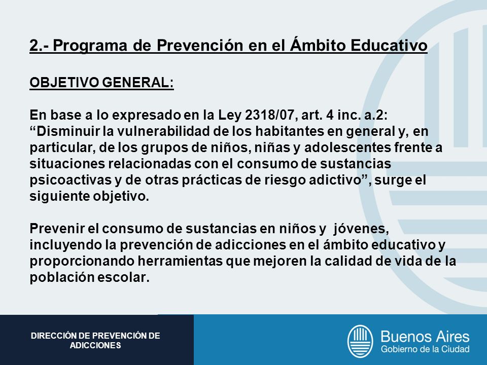 2.- Programa de Prevención en el Ámbito Educativo OBJETIVO GENERAL: En base a lo expresado en la Ley 2318/07, art.