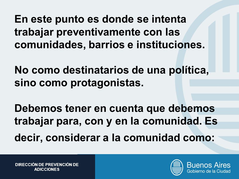 En este punto es donde se intenta trabajar preventivamente con las comunidades, barrios e instituciones.