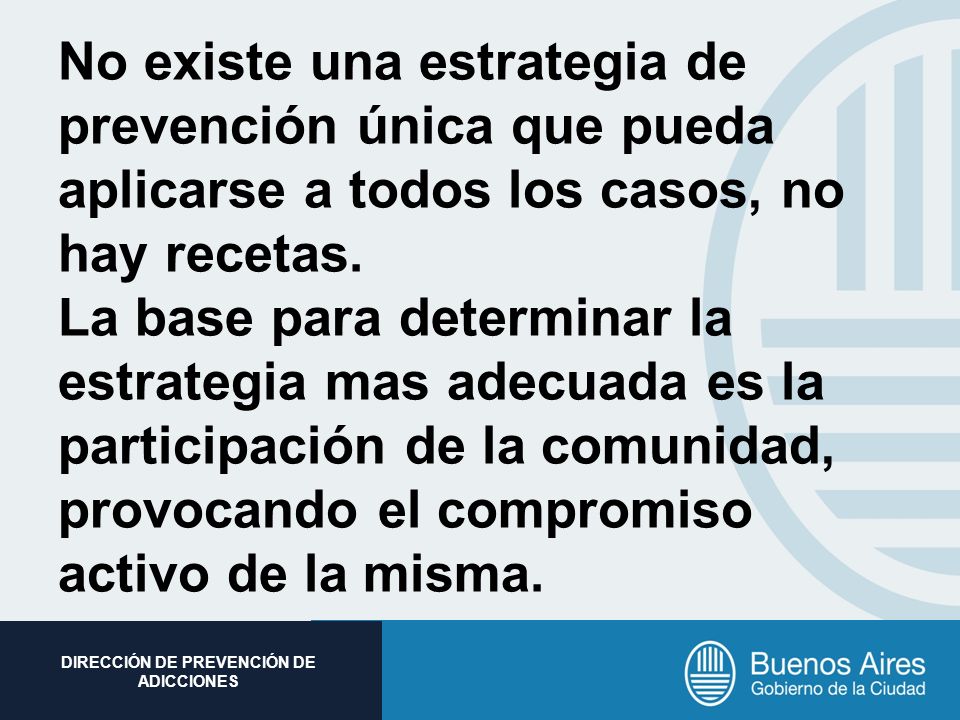 No existe una estrategia de prevención única que pueda aplicarse a todos los casos, no hay recetas.