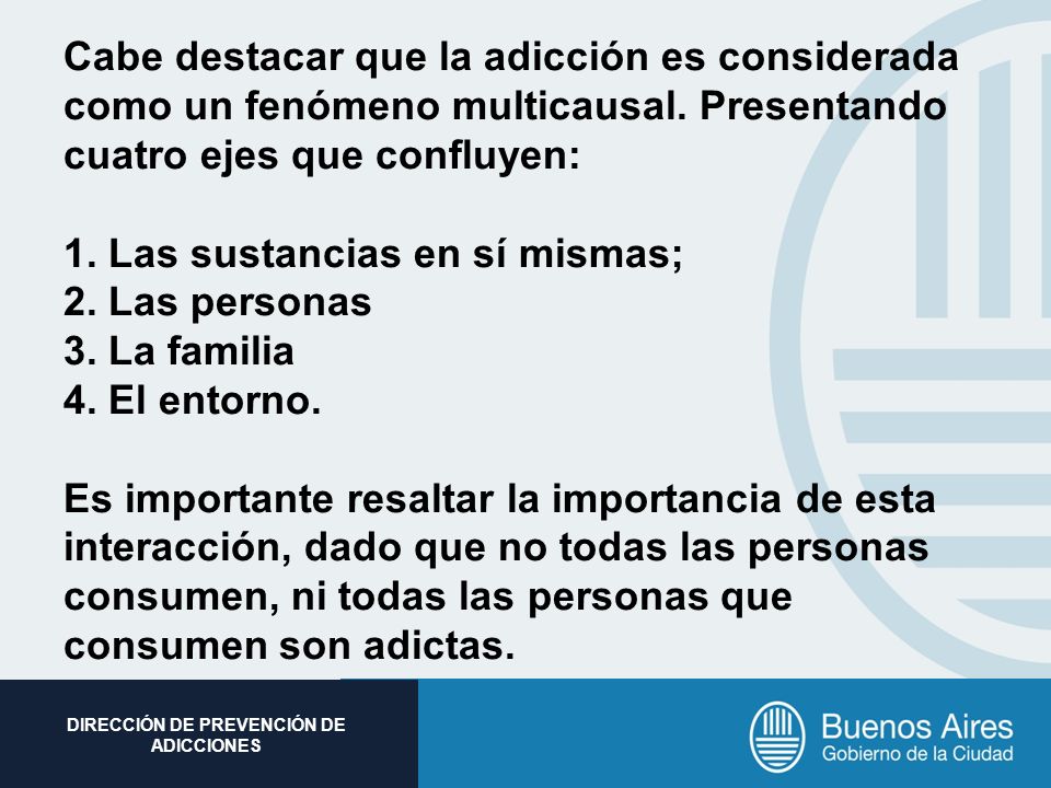 Cabe destacar que la adicción es considerada como un fenómeno multicausal.