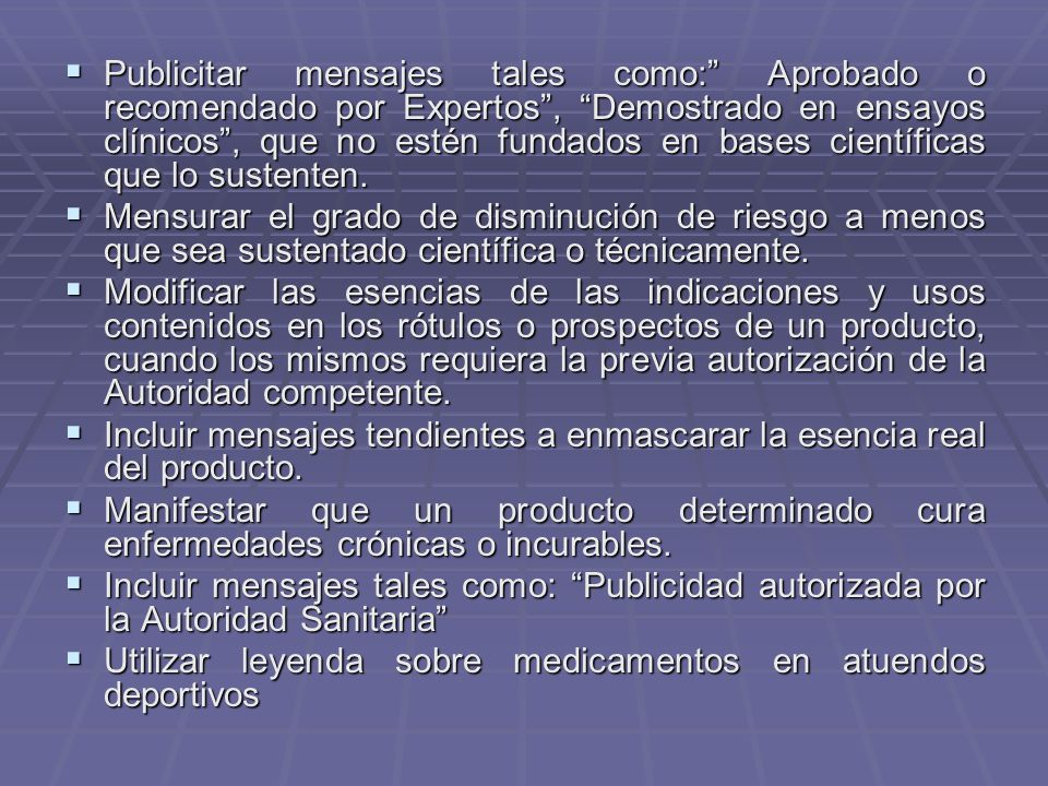 Publicitar mensajes tales como: Aprobado o recomendado por Expertos , Demostrado en ensayos clínicos , que no estén fundados en bases científicas que lo sustenten.