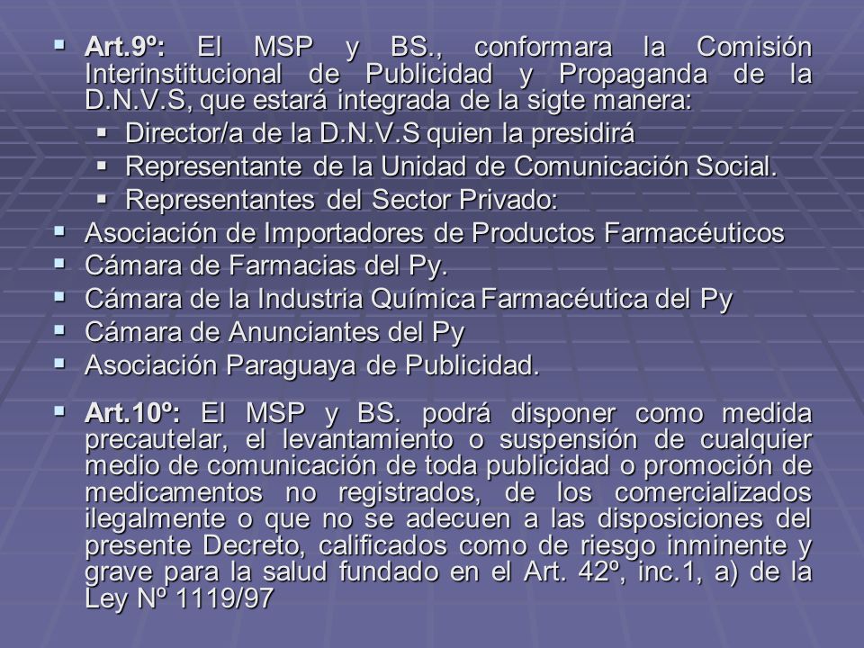Art.9º: El MSP y BS., conformara la Comisión Interinstitucional de Publicidad y Propaganda de la D.N.V.S, que estará integrada de la sigte manera: