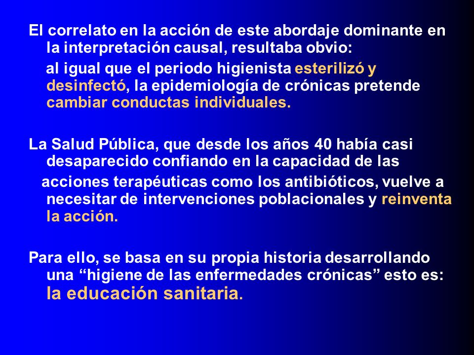 El correlato en la acción de este abordaje dominante en la interpretación causal, resultaba obvio: