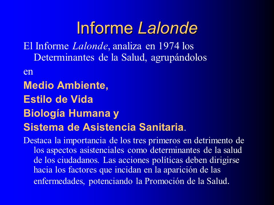 Informe Lalonde El Informe Lalonde, analiza en 1974 los Determinantes de la Salud, agrupándolos. en.