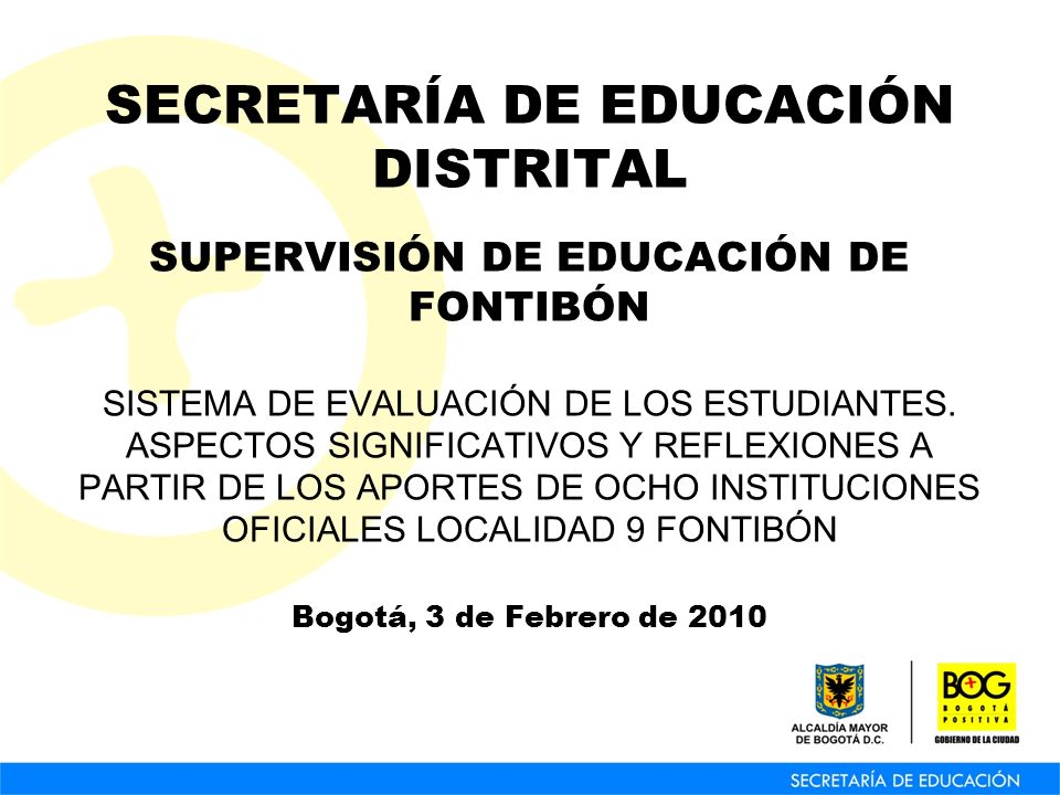 SECRETARÍA DE EDUCACIÓN DISTRITAL SUPERVISIÓN DE EDUCACIÓN DE FONTIBÓN SISTEMA DE EVALUACIÓN DE LOS ESTUDIANTES.