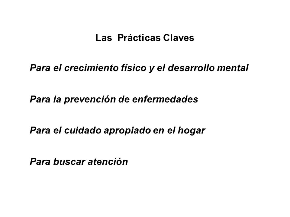 Las Prácticas Claves Para el crecimiento físico y el desarrollo mental. Para la prevención de enfermedades.