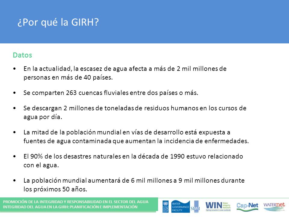 ¿Por qué la GIRH Datos. • En la actualidad, la escasez de agua afecta a más de 2 mil millones de personas en más de 40 países.