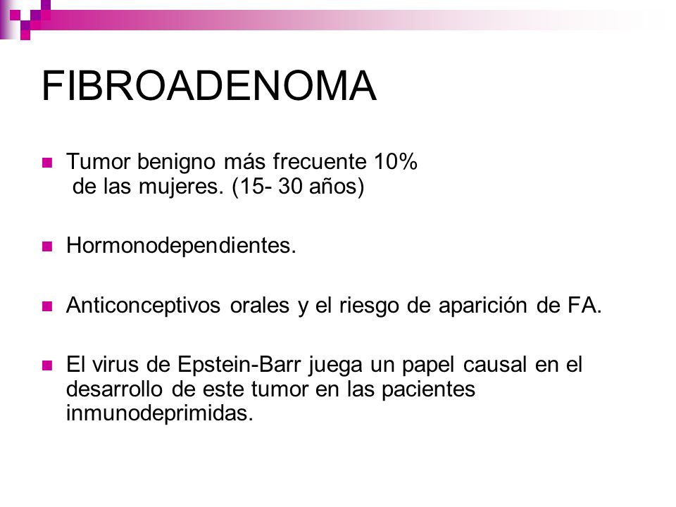 FIBROADENOMA Tumor benigno más frecuente 10% de las mujeres. ( años) Hormonodependientes.