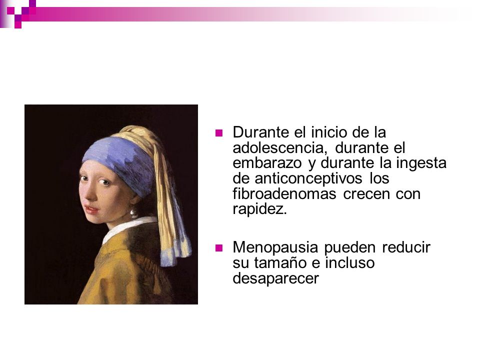 Durante el inicio de la adolescencia, durante el embarazo y durante la ingesta de anticonceptivos los fibroadenomas crecen con rapidez.