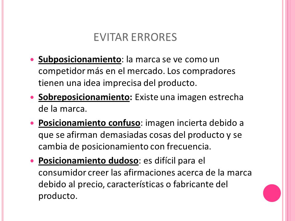 EVITAR ERRORES Subposicionamiento: la marca se ve como un competidor más en el mercado. Los compradores tienen una idea imprecisa del producto.
