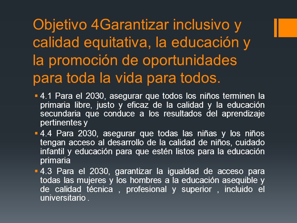Objetivo 4Garantizar inclusivo y calidad equitativa, la educación y la promoción de oportunidades para toda la vida para todos.