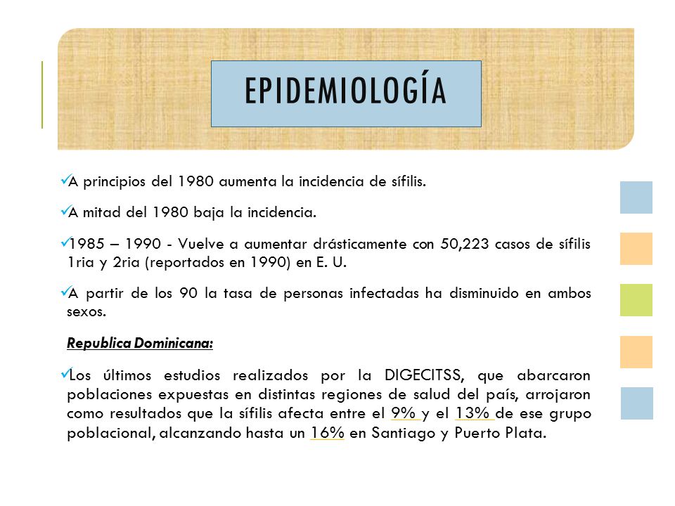 epidemiología A principios del 1980 aumenta la incidencia de sífilis. A mitad del 1980 baja la incidencia.