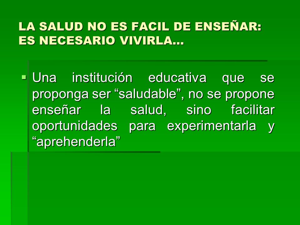 LA SALUD NO ES FACIL DE ENSEÑAR: ES NECESARIO VIVIRLA…