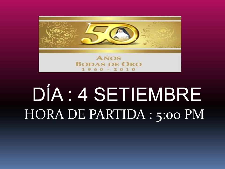 DÍA : 4 SETIEMBRE HORA DE PARTIDA : 5:00 PM