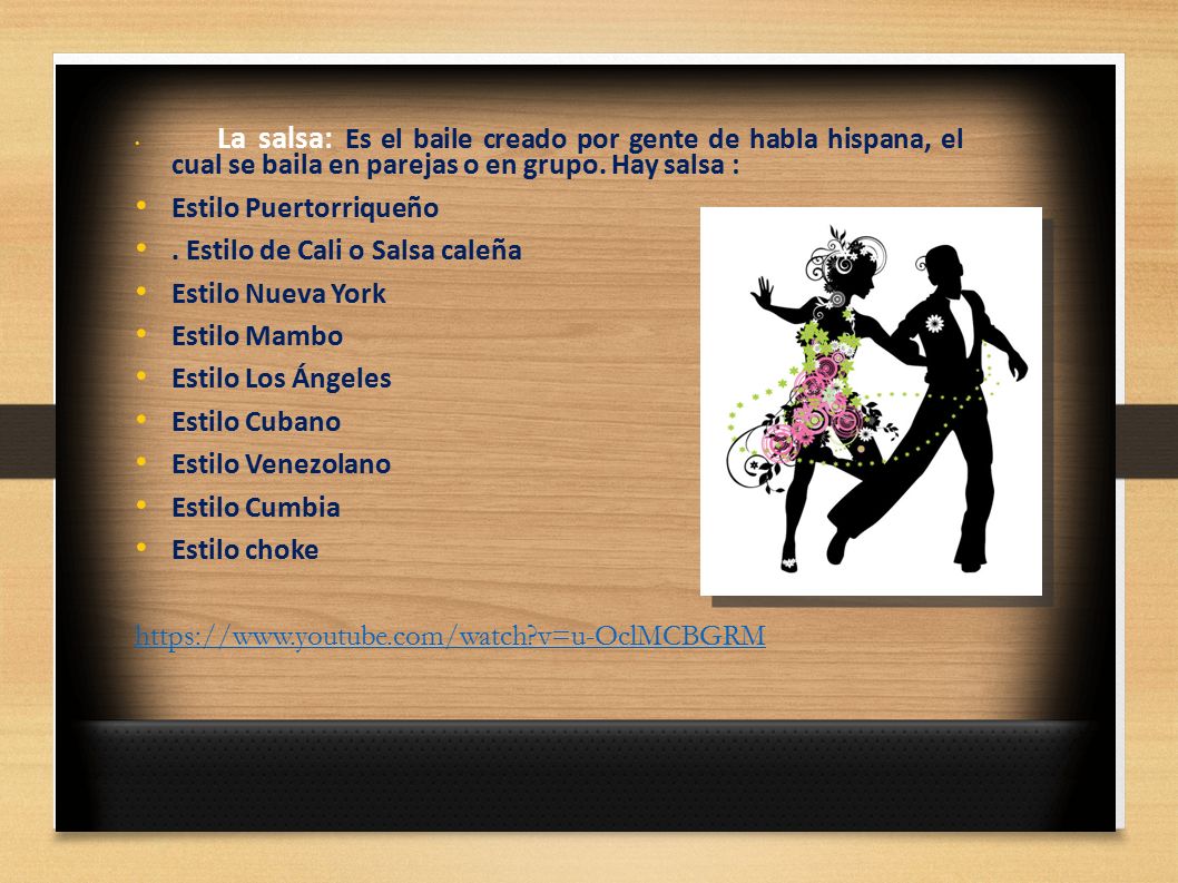La salsa: Es el baile creado por gente de habla hispana, el cual se baila en parejas o en grupo. Hay salsa :