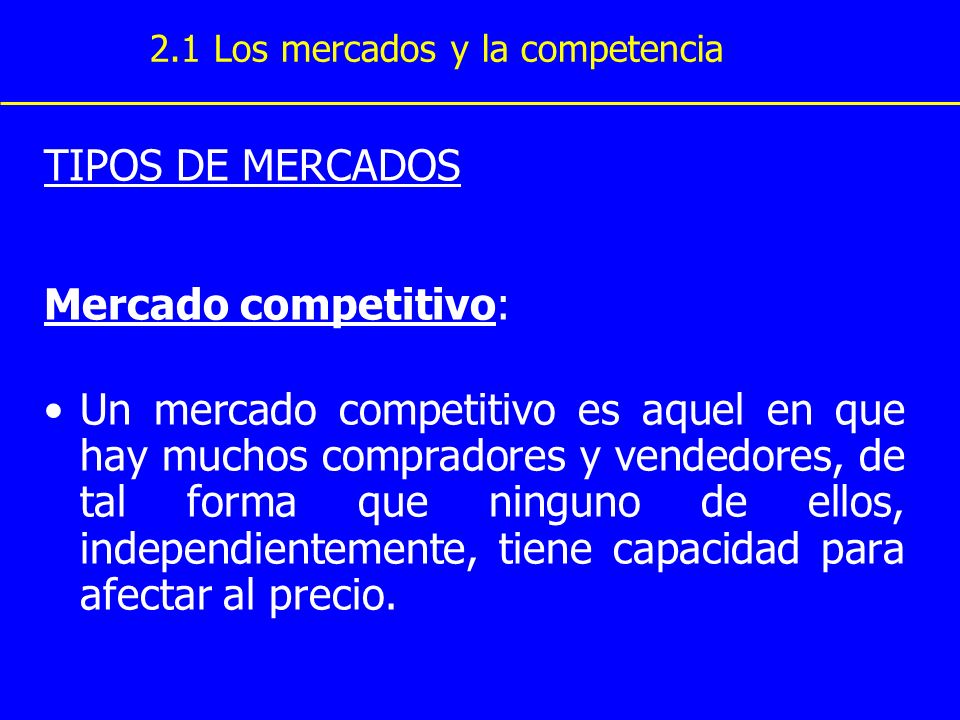 TIPOS DE MERCADOS Mercado competitivo: