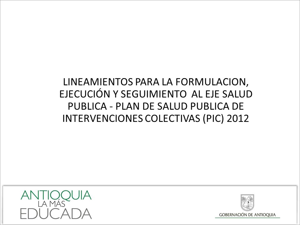LINEAMIENTOS PARA LA FORMULACION, EJECUCIÓN Y SEGUIMIENTO AL EJE SALUD PUBLICA - PLAN DE SALUD PUBLICA DE INTERVENCIONES COLECTIVAS (PIC) 2012