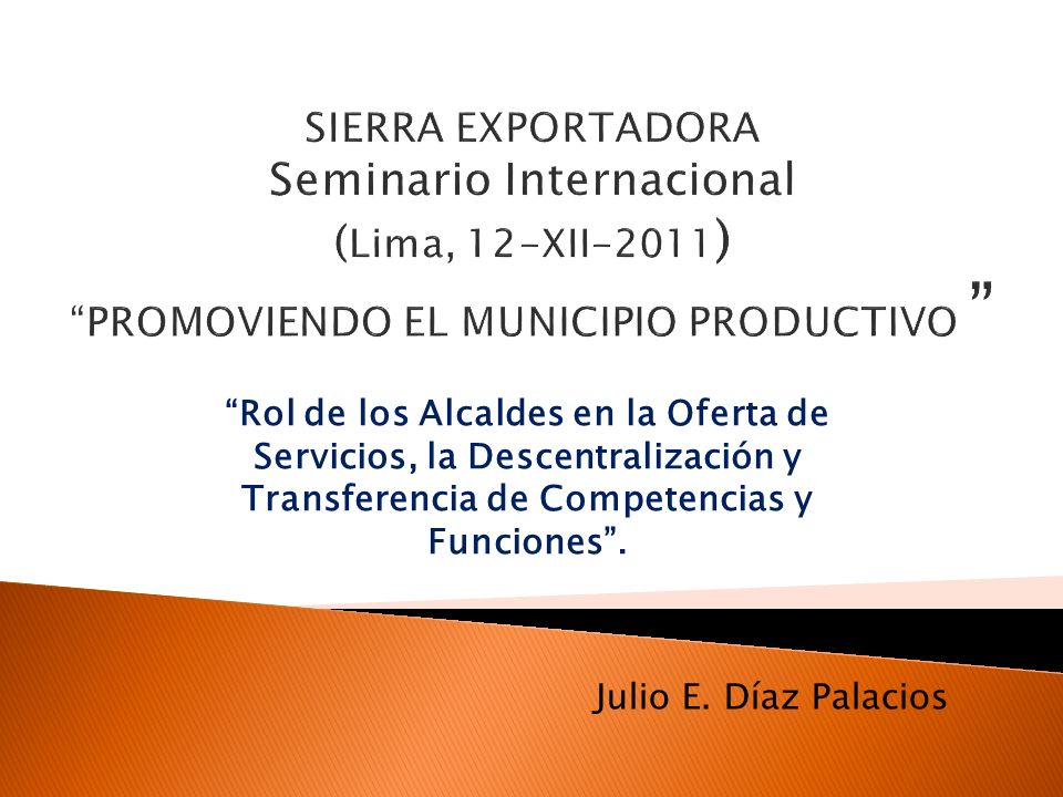SIERRA EXPORTADORA Seminario Internacional (Lima, 12-XII-2011) PROMOVIENDO EL MUNICIPIO PRODUCTIVO