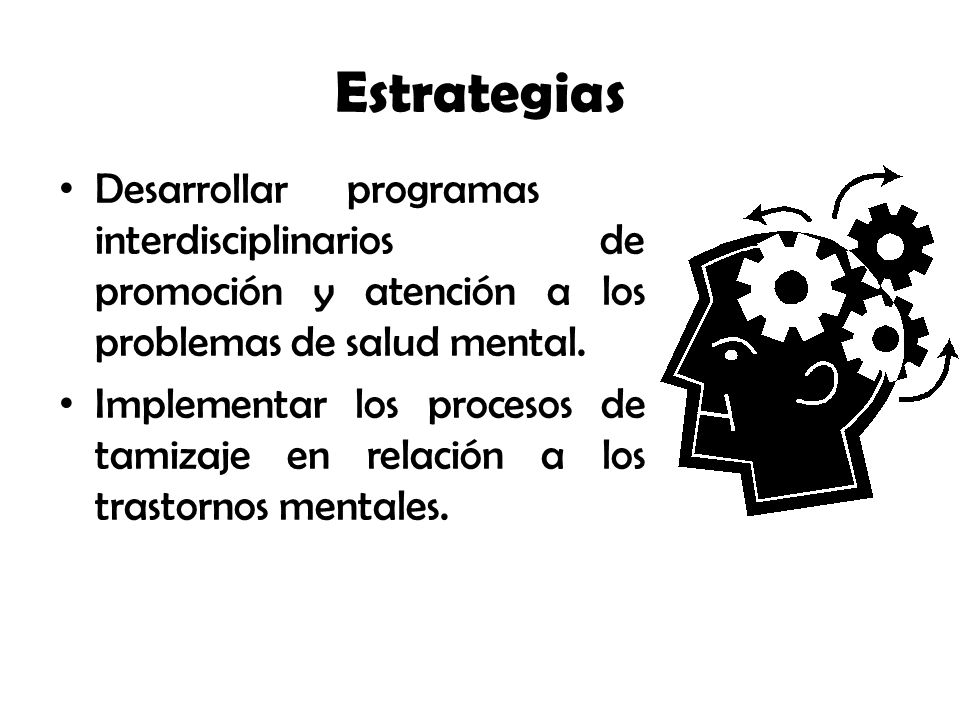 Estrategias Desarrollar programas interdisciplinarios de promoción y atención a los problemas de salud mental.