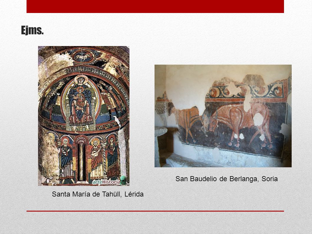 Ejms. San Baudelio de Berlanga, Soria Santa María de Tahüll, Lérida