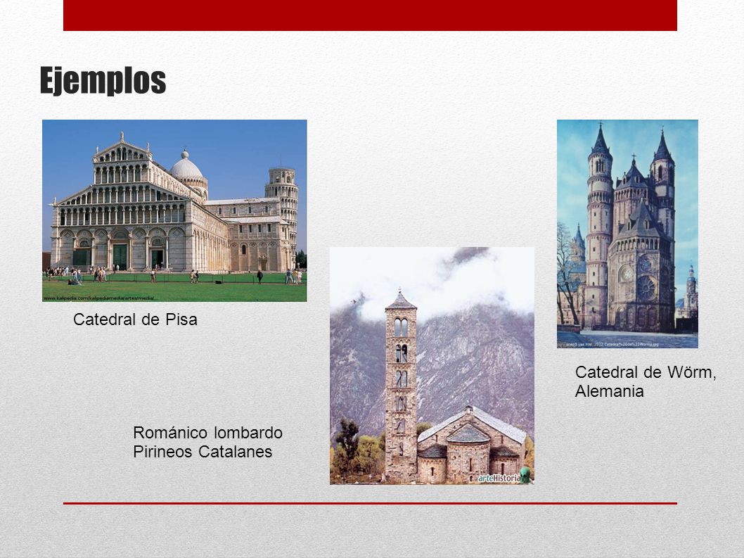 Ejemplos Catedral de Pisa Catedral de Wörm, Alemania Románico lombardo