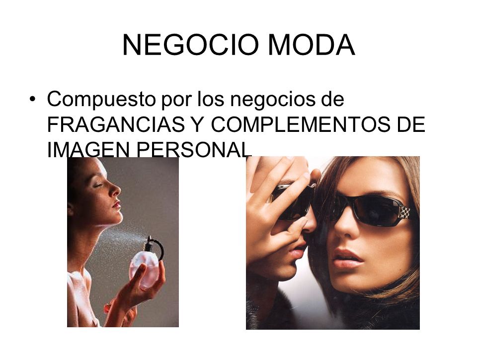 NEGOCIO MODA Compuesto por los negocios de FRAGANCIAS Y COMPLEMENTOS DE IMAGEN PERSONAL