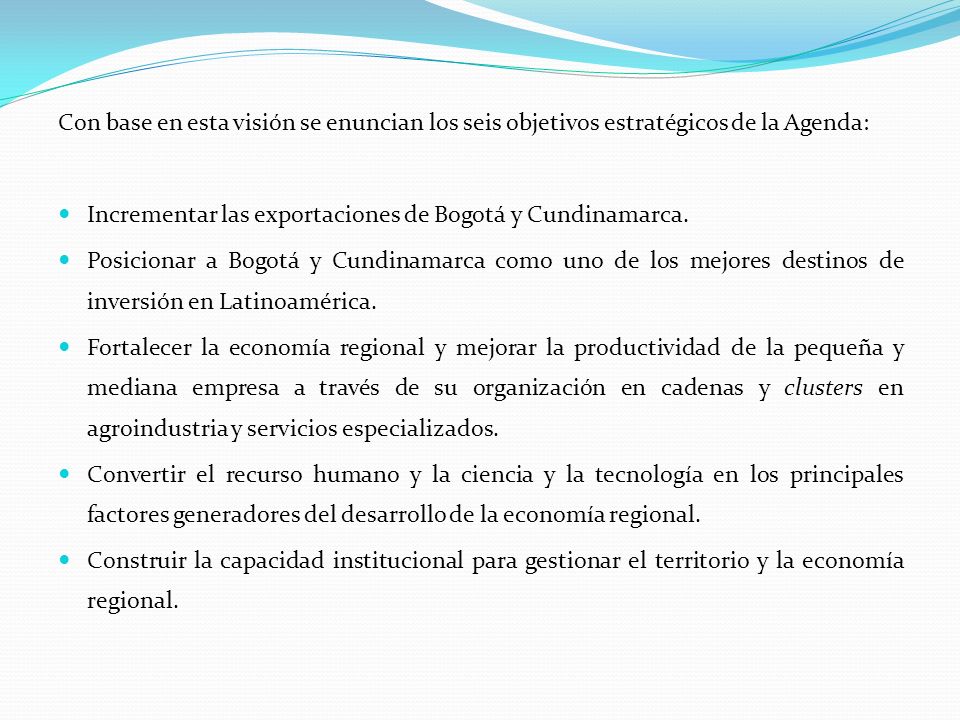 Con base en esta visión se enuncian los seis objetivos estratégicos de la Agenda: