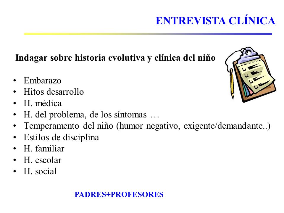 ENTREVISTA CLÍNICA Indagar sobre historia evolutiva y clínica del niño