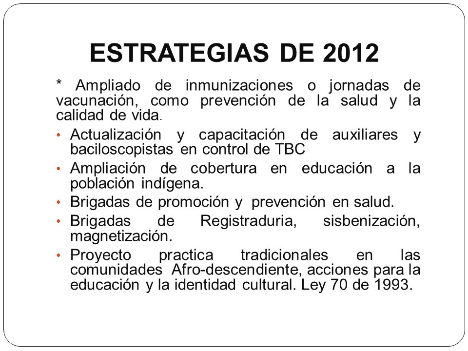 ESTRATEGIAS DE 2012 * Ampliado de inmunizaciones o jornadas de vacunación, como prevención de la salud y la calidad de vida.