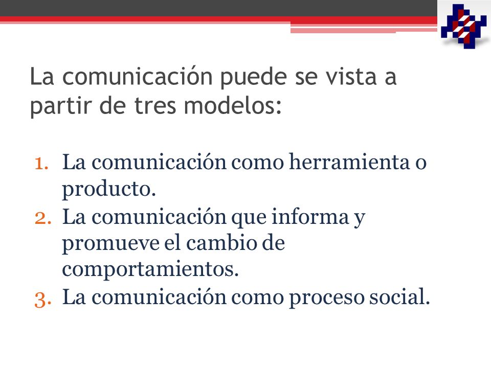 La comunicación puede se vista a partir de tres modelos: