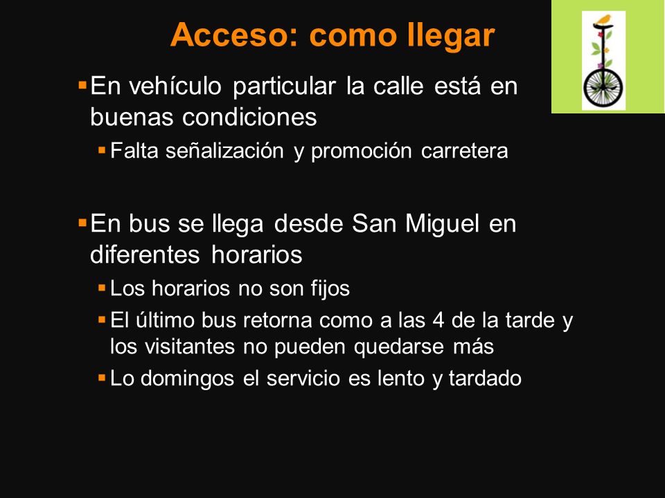 Acceso: como llegar En vehículo particular la calle está en buenas condiciones. Falta señalización y promoción carretera.