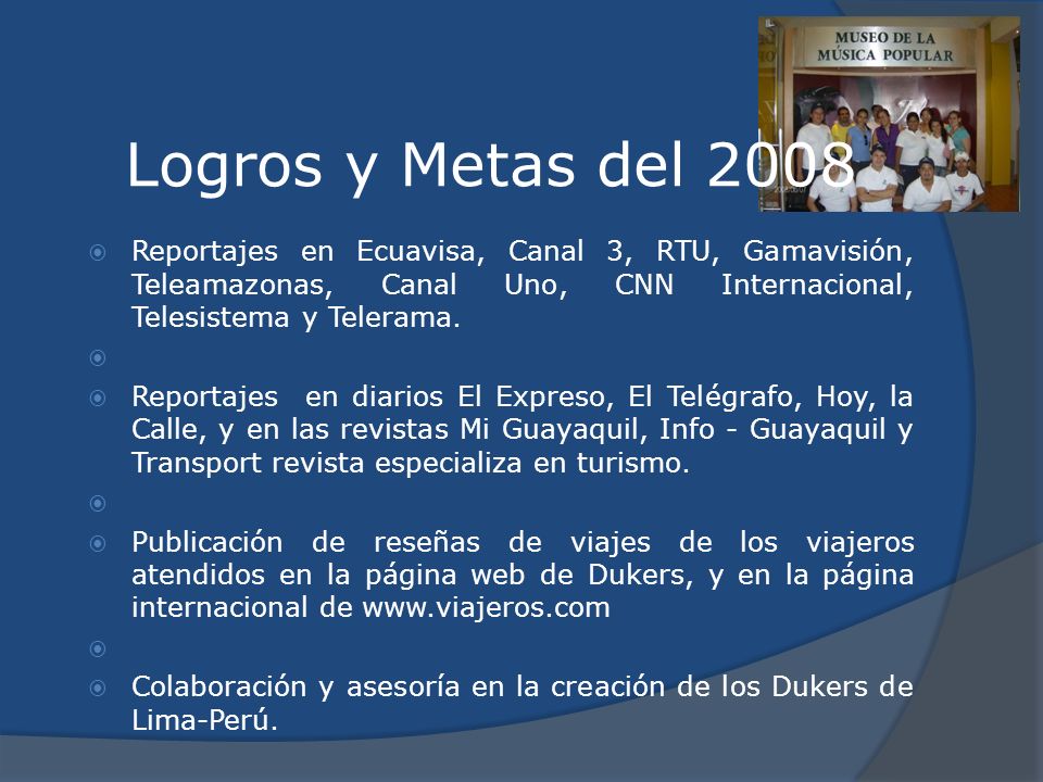 Logros y Metas del 2008 Reportajes en Ecuavisa, Canal 3, RTU, Gamavisión, Teleamazonas, Canal Uno, CNN Internacional, Telesistema y Telerama.