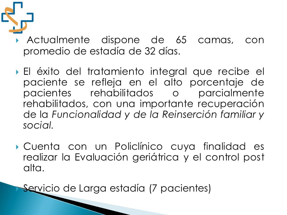 Actualmente dispone de 65 camas, con promedio de estadía de 32 días.