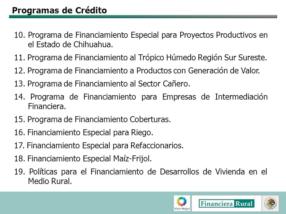 Programas de Crédito 10. Programa de Financiamiento Especial para Proyectos Productivos en el Estado de Chihuahua.