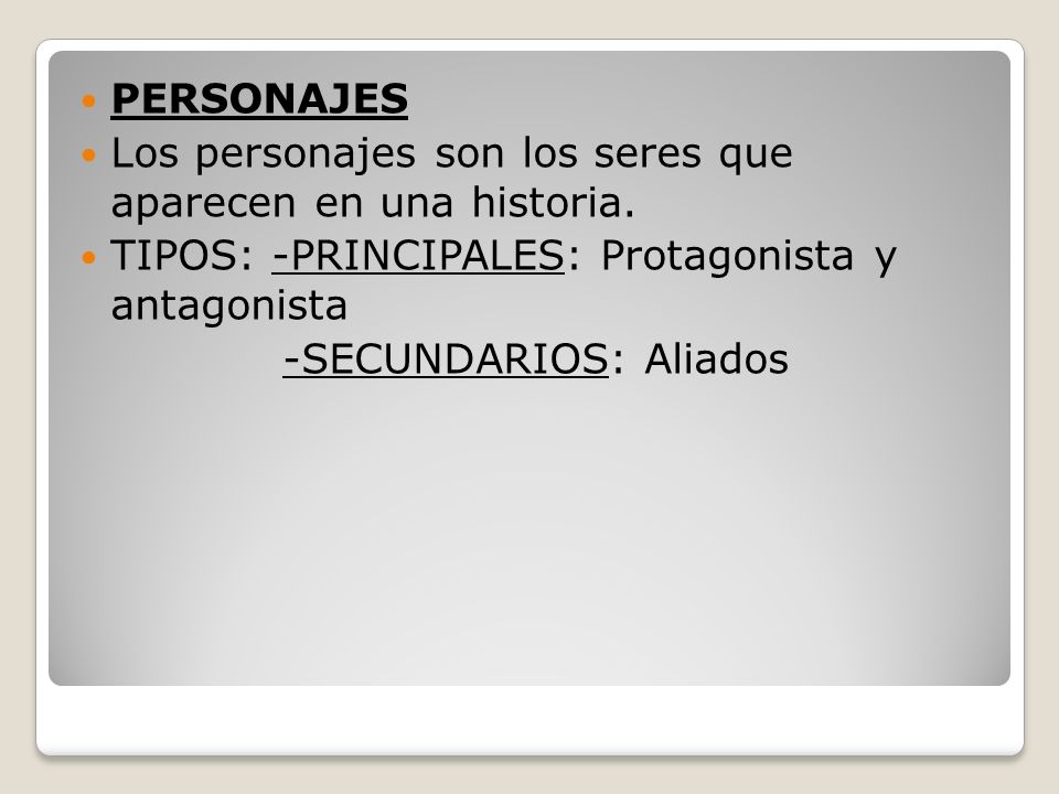 PERSONAJES Los personajes son los seres que aparecen en una historia. TIPOS: -PRINCIPALES: Protagonista y antagonista.