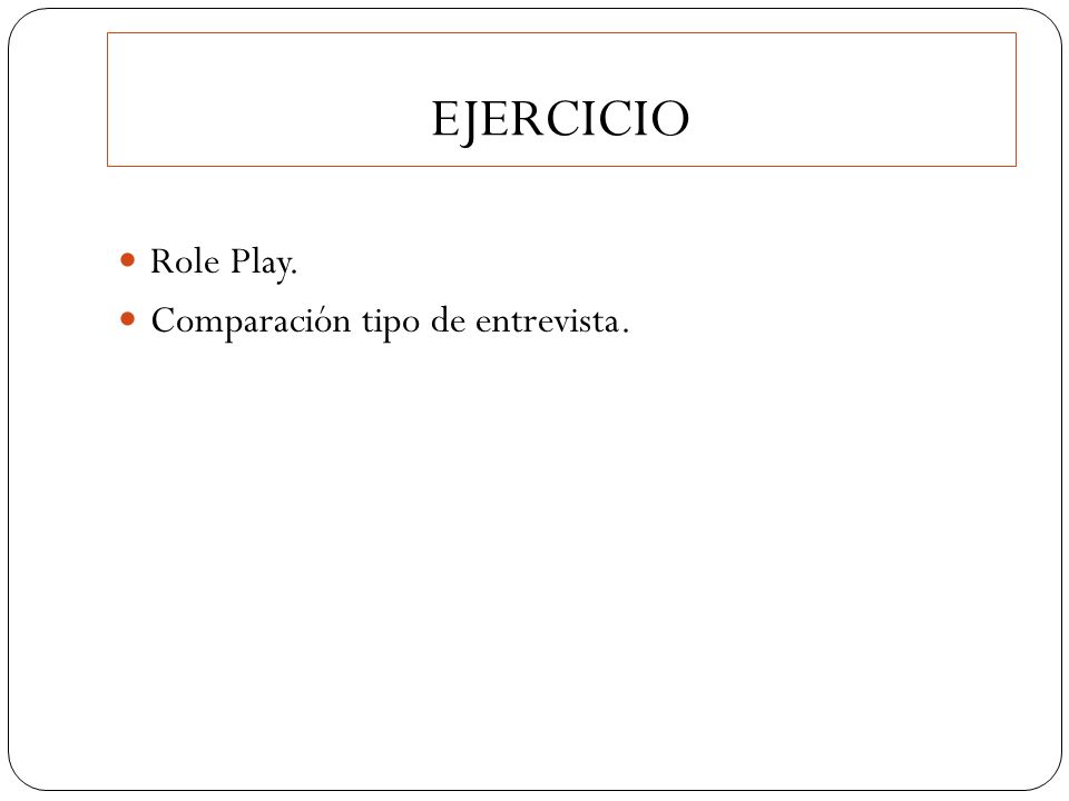 EJERCICIO Role Play. Comparación tipo de entrevista.